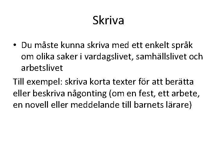 Skriva • Du måste kunna skriva med ett enkelt språk om olika saker i