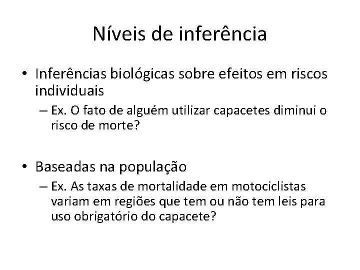 Níveis de inferência • Inferências biológicas sobre efeitos em riscos individuais – Ex. O