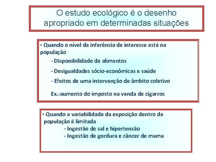 O estudo ecológico é o desenho apropriado em determinadas situações • Quando o nível