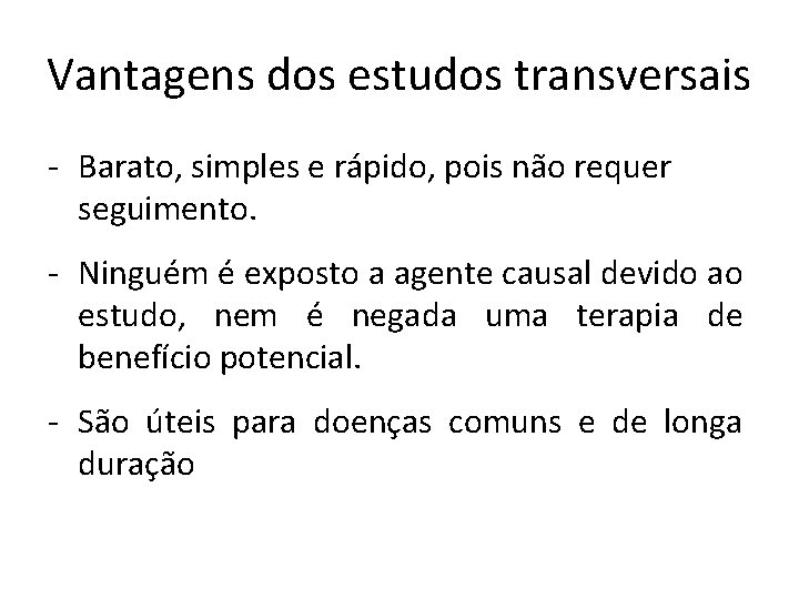 Vantagens dos estudos transversais - Barato, simples e rápido, pois não requer seguimento. -