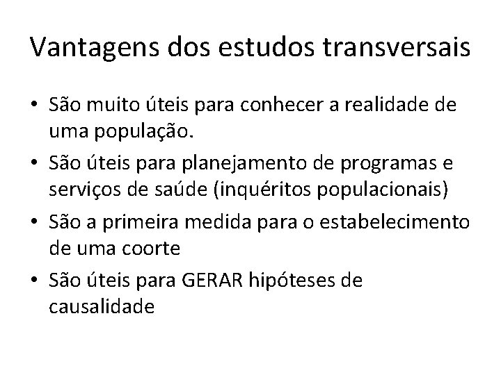 Vantagens dos estudos transversais • São muito úteis para conhecer a realidade de uma