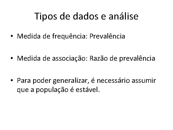 Tipos de dados e análise • Medida de frequência: Prevalência • Medida de associação: