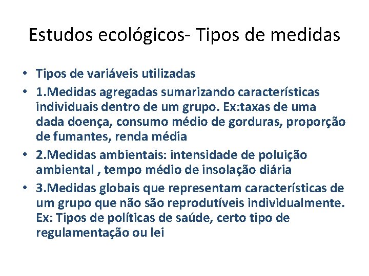 Estudos ecológicos- Tipos de medidas • Tipos de variáveis utilizadas • 1. Medidas agregadas