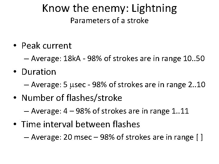 Know the enemy: Lightning Parameters of a stroke • Peak current – Average: 18