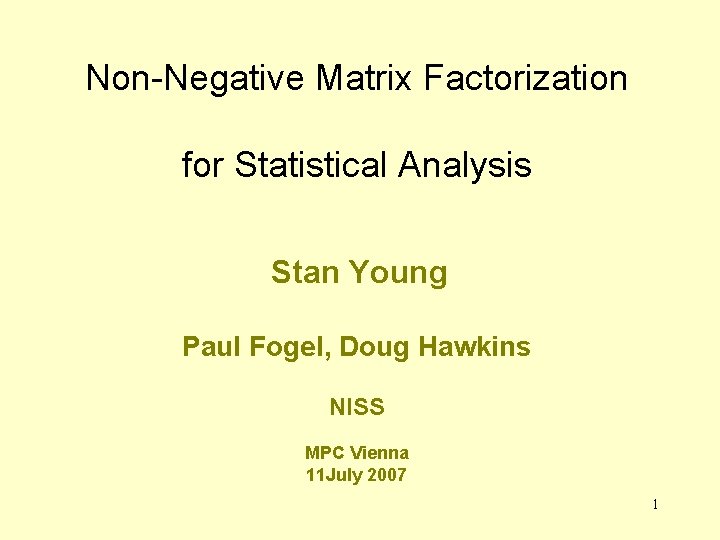 Non-Negative Matrix Factorization for Statistical Analysis Stan Young Paul Fogel, Doug Hawkins NISS MPC