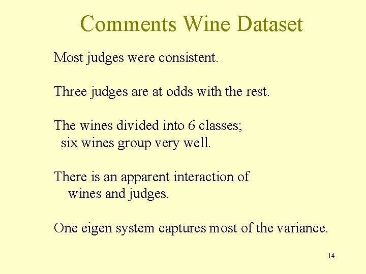 Comments Wine Dataset Most judges were consistent. Three judges are at odds with the