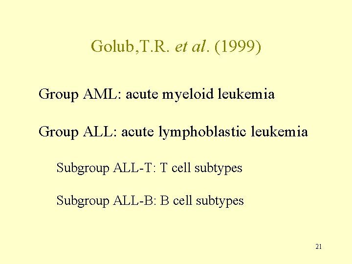 Golub, T. R. et al. (1999) Group AML: acute myeloid leukemia Group ALL: acute