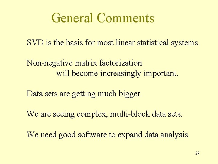 General Comments SVD is the basis for most linear statistical systems. Non-negative matrix factorization