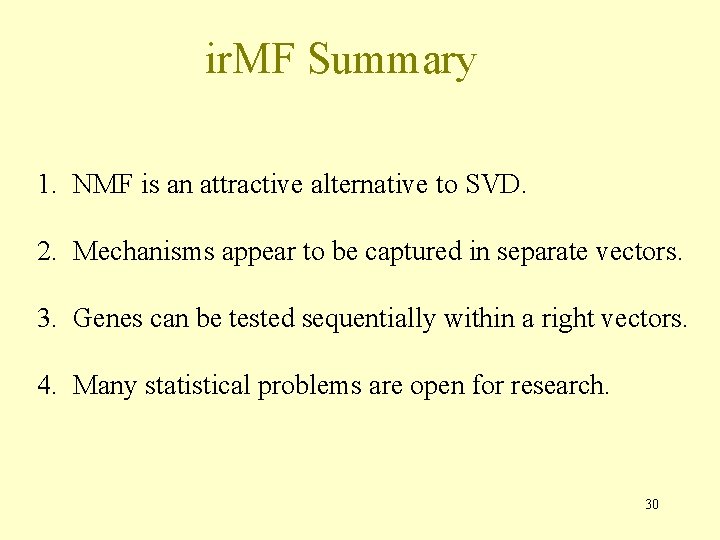 ir. MF Summary 1. NMF is an attractive alternative to SVD. 2. Mechanisms appear