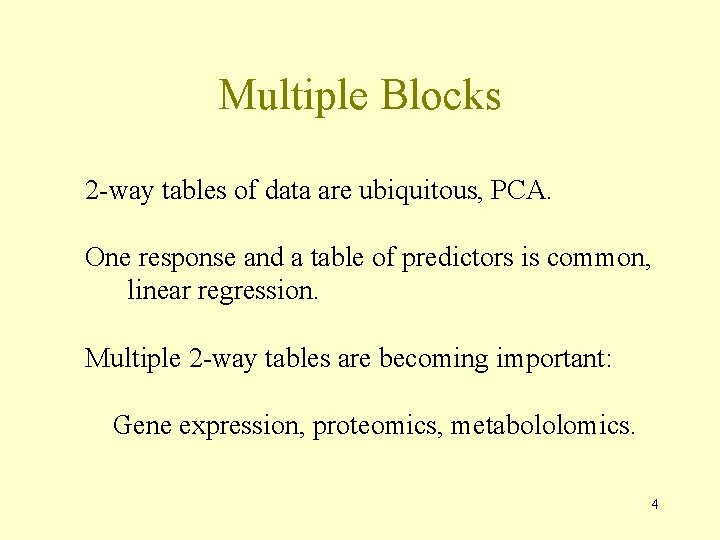 Multiple Blocks 2 -way tables of data are ubiquitous, PCA. One response and a