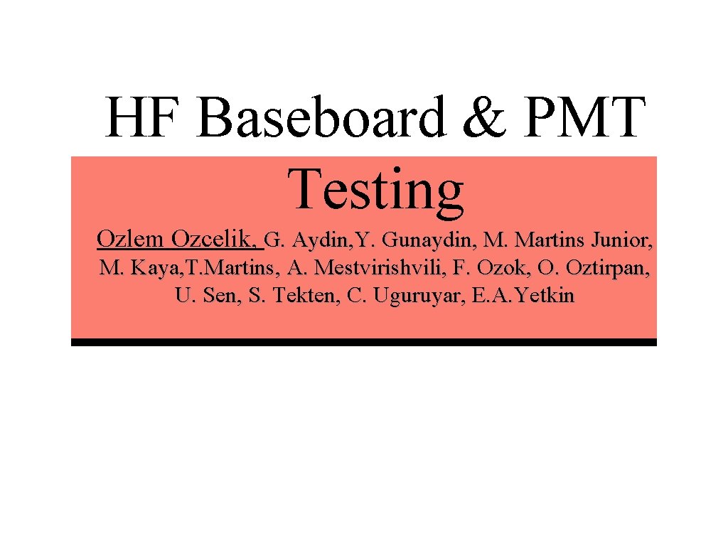 HF Baseboard & PMT Testing Ozlem Ozcelik, G. Aydin, Y. Gunaydin, M. Martins Junior,