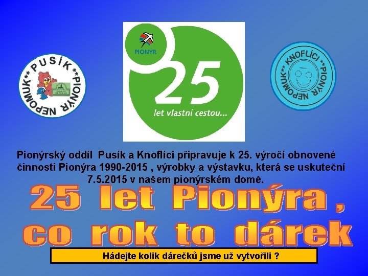Pionýrský oddíl Pusík a Knoflíci připravuje k 25. výročí obnovené činnosti Pionýra 1990 -2015