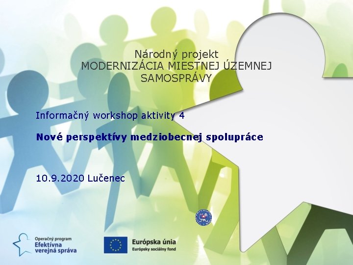 Národný projekt MODERNIZÁCIA MIESTNEJ ÚZEMNEJ SAMOSPRÁVY Informačný workshop aktivity 4 Nové perspektívy medziobecnej spolupráce