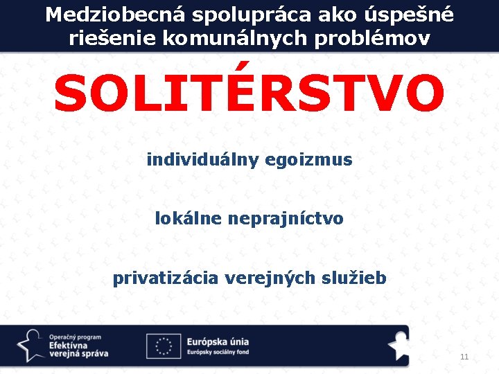 Medziobecná spolupráca ako úspešné riešenie komunálnych problémov SOLITÉRSTVO individuálny egoizmus lokálne neprajníctvo privatizácia verejných