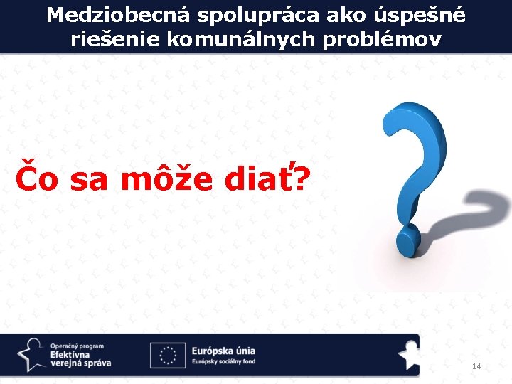 Medziobecná spolupráca ako úspešné riešenie komunálnych problémov Čo sa môže diať? 14 