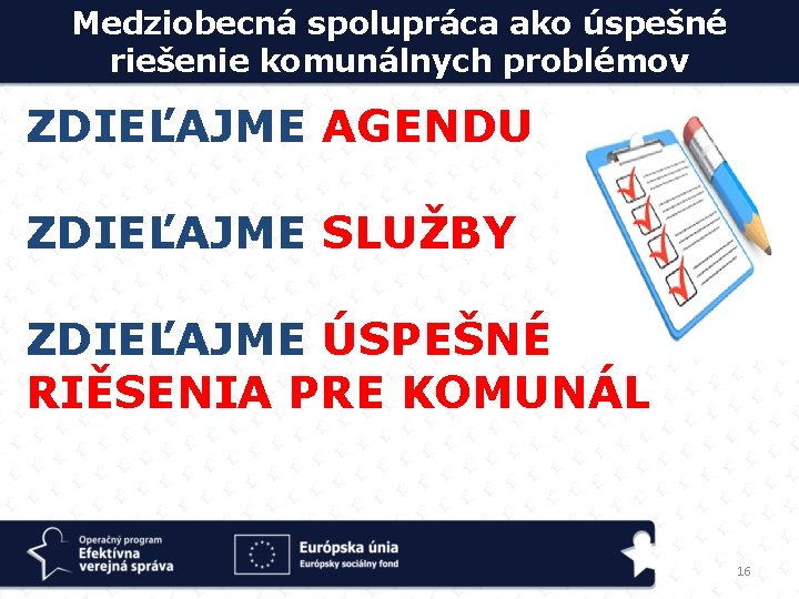 Medziobecná spolupráca ako úspešné riešenie komunálnych problémov ZDIEĽAJME AGENDU ZDIEĽAJME SLUŽBY ZDIEĽAJME ÚSPEŠNÉ RIĚSENIA