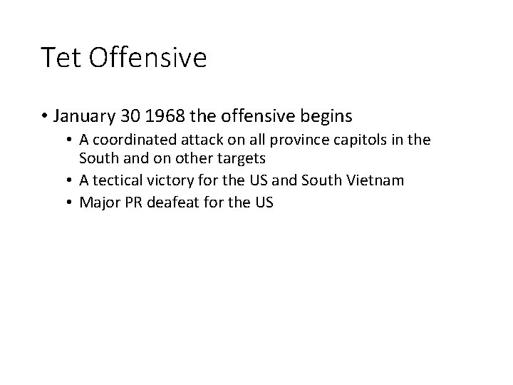 Tet Offensive • January 30 1968 the offensive begins • A coordinated attack on