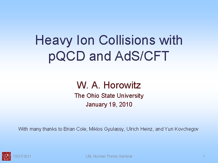 Heavy Ion Collisions with p. QCD and Ad. S/CFT W. A. Horowitz The Ohio