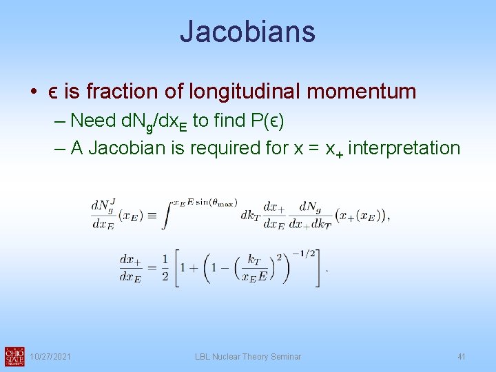 Jacobians • ϵ is fraction of longitudinal momentum – Need d. Ng/dx. E to