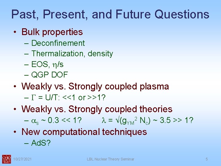 Past, Present, and Future Questions • Bulk properties – Deconfinement – Thermalization, density –