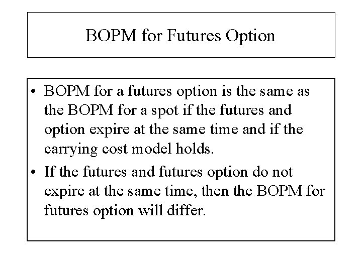BOPM for Futures Option • BOPM for a futures option is the same as