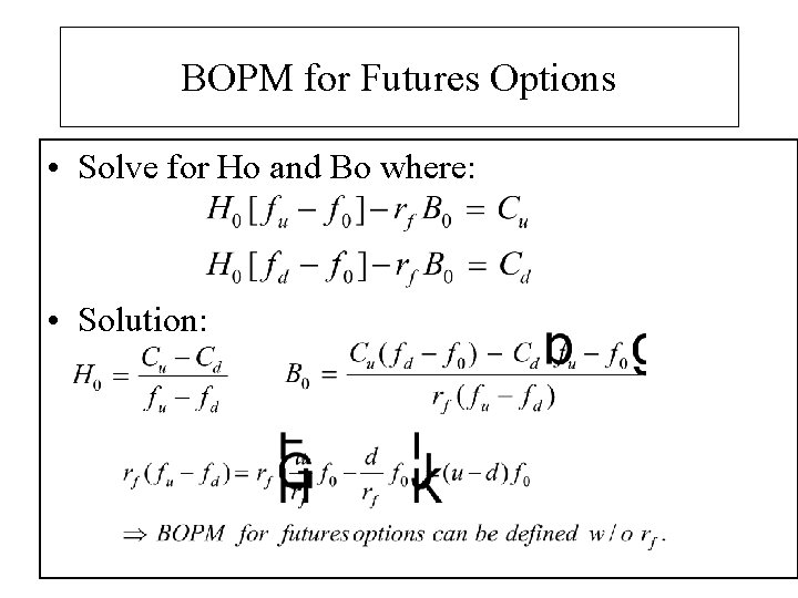 BOPM for Futures Options • Solve for Ho and Bo where: • Solution: 