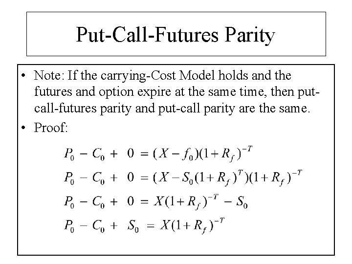 Put-Call-Futures Parity • Note: If the carrying-Cost Model holds and the futures and option