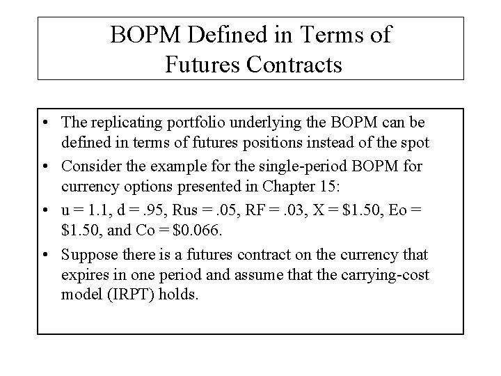 BOPM Defined in Terms of Futures Contracts • The replicating portfolio underlying the BOPM