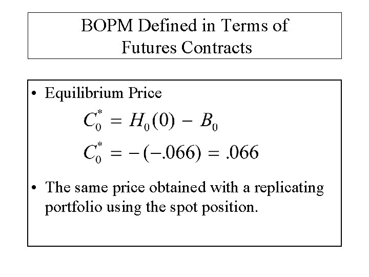BOPM Defined in Terms of Futures Contracts • Equilibrium Price • The same price