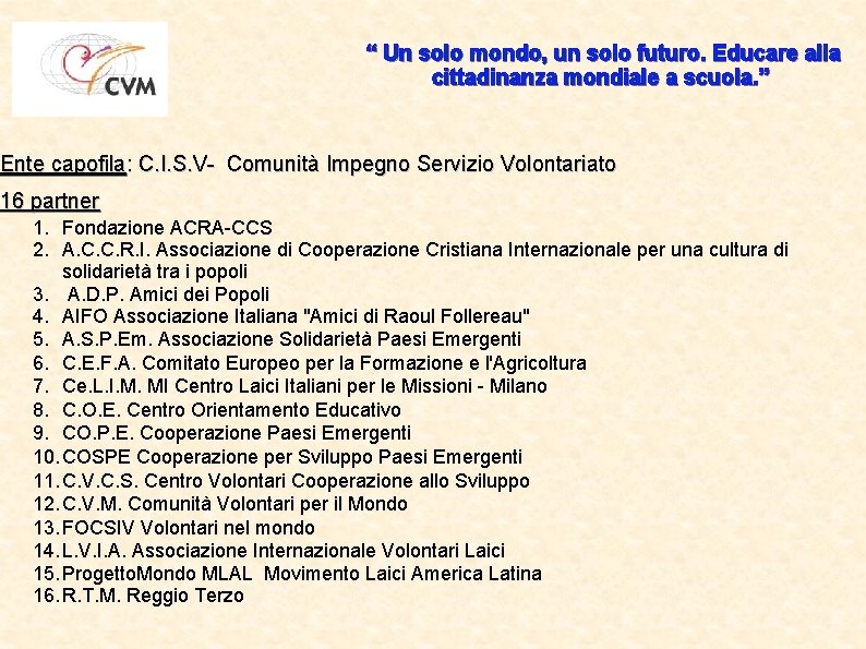 “ Un solo mondo, un solo futuro. Educare alla cittadinanza mondiale a scuola. ”