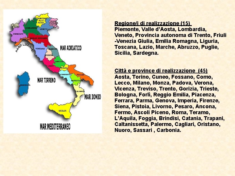 Regione/i di realizzazione (15) Piemonte, Valle d’Aosta, Lombardia, Veneto, Provincia autonoma di Trento, Friuli