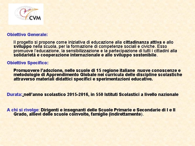 Obiettivo Generale: Il progetto si propone come iniziativa di educazione alla cittadinanza attiva e