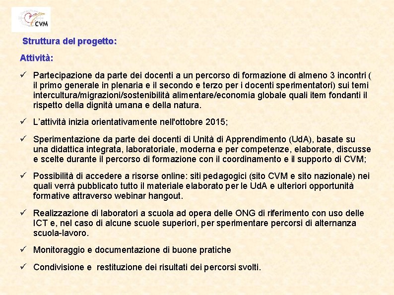 Struttura del progetto: Attività: ü Partecipazione da parte dei docenti a un percorso di