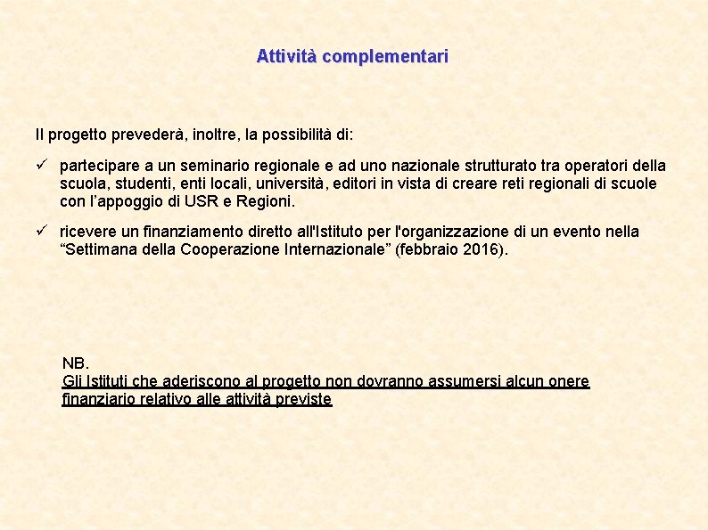 Attività complementari Il progetto prevederà, inoltre, la possibilità di: ü partecipare a un seminario