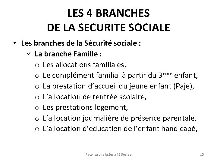 LES 4 BRANCHES DE LA SECURITE SOCIALE • Les branches de la Sécurité sociale