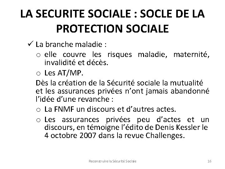 LA SECURITE SOCIALE : SOCLE DE LA PROTECTION SOCIALE ü La branche maladie :