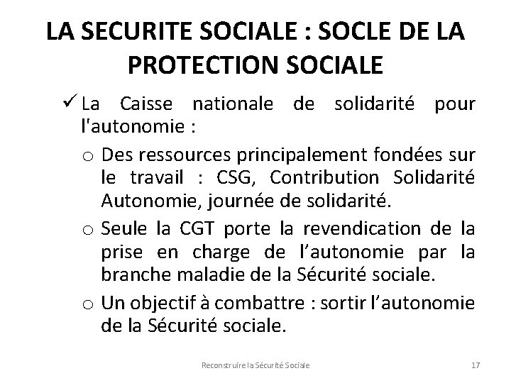 LA SECURITE SOCIALE : SOCLE DE LA PROTECTION SOCIALE ü La Caisse nationale de