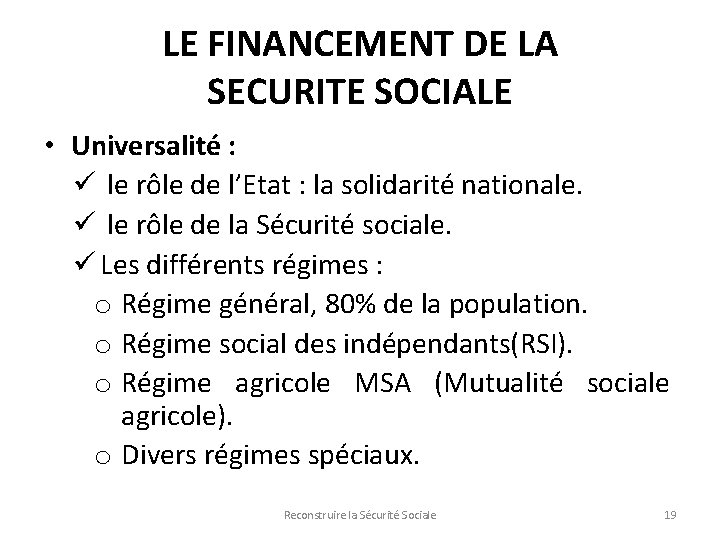 LE FINANCEMENT DE LA SECURITE SOCIALE • Universalité : ü le rôle de l’Etat