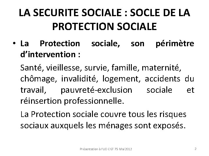 LA SECURITE SOCIALE : SOCLE DE LA PROTECTION SOCIALE • La Protection sociale, son
