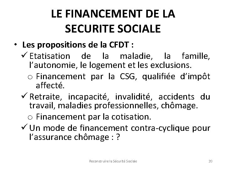 LE FINANCEMENT DE LA SECURITE SOCIALE • Les propositions de la CFDT : ü