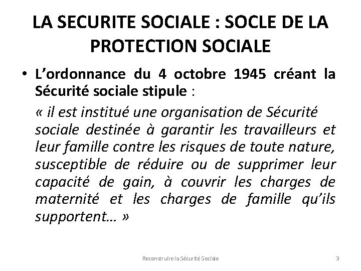 LA SECURITE SOCIALE : SOCLE DE LA PROTECTION SOCIALE • L’ordonnance du 4 octobre
