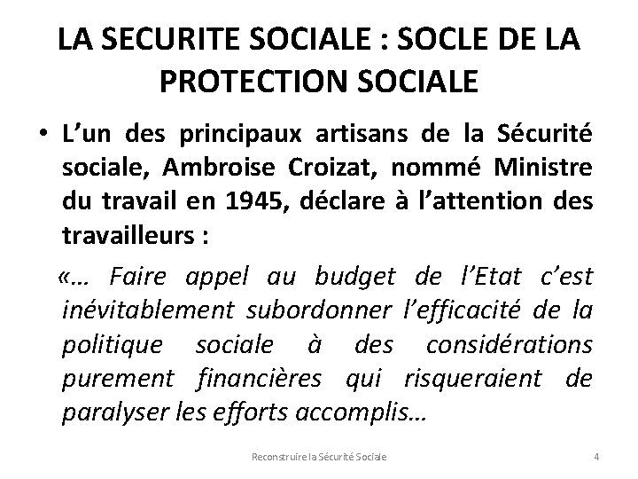 LA SECURITE SOCIALE : SOCLE DE LA PROTECTION SOCIALE • L’un des principaux artisans