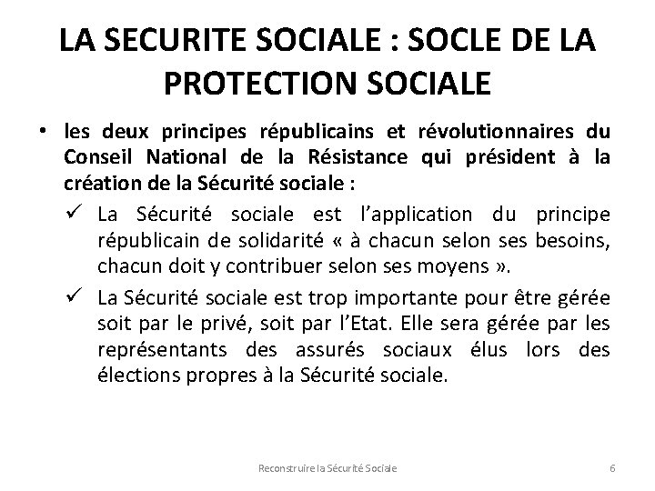 LA SECURITE SOCIALE : SOCLE DE LA PROTECTION SOCIALE • les deux principes républicains