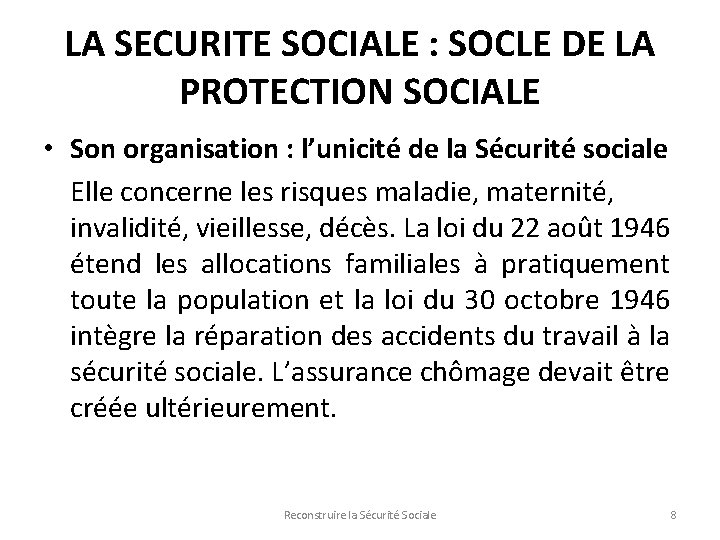 LA SECURITE SOCIALE : SOCLE DE LA PROTECTION SOCIALE • Son organisation : l’unicité