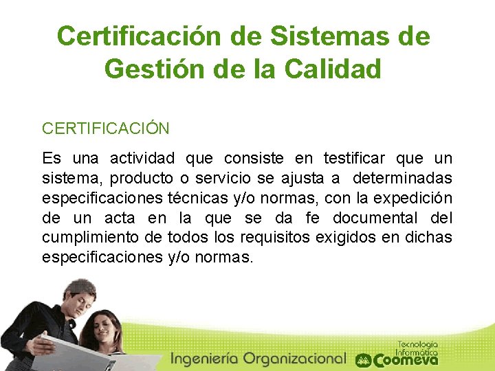 Certificación de Sistemas de Gestión de la Calidad CERTIFICACIÓN Es una actividad que consiste