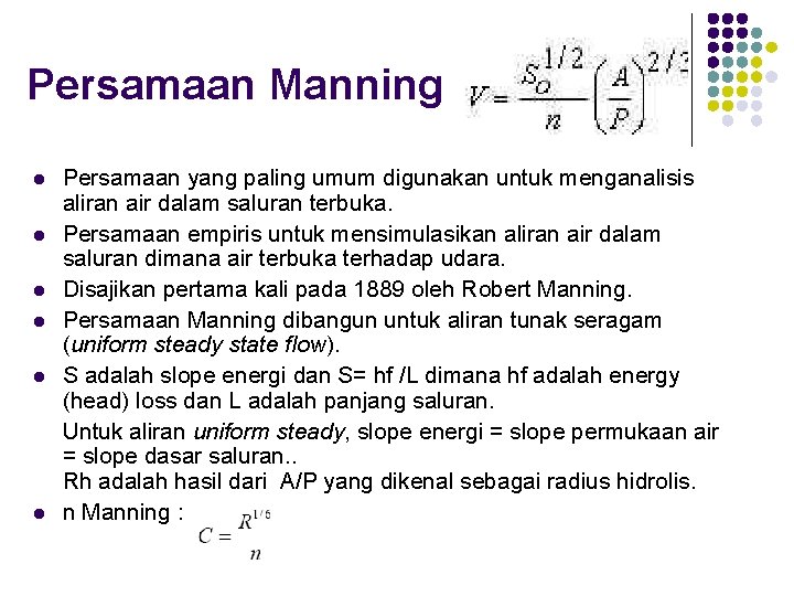 Persamaan Manning l l l Persamaan yang paling umum digunakan untuk menganalisis aliran air