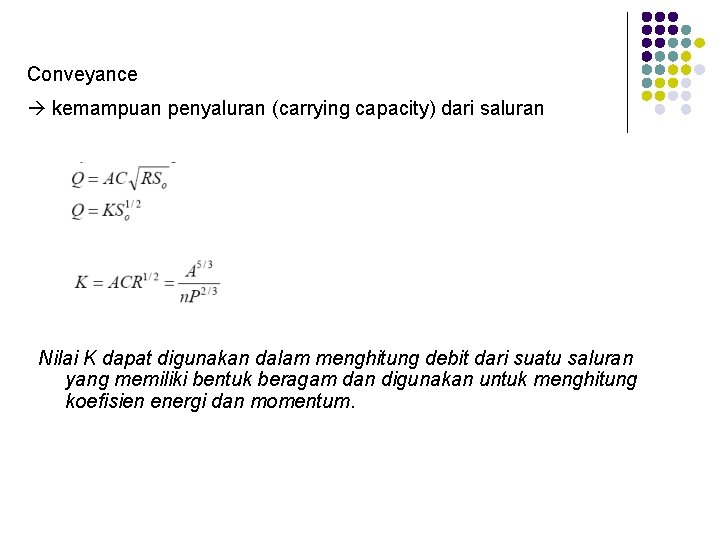 Conveyance kemampuan penyaluran (carrying capacity) dari saluran Nilai K dapat digunakan dalam menghitung debit