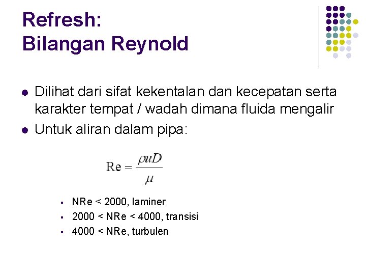 Refresh: Bilangan Reynold l l Dilihat dari sifat kekentalan dan kecepatan serta karakter tempat