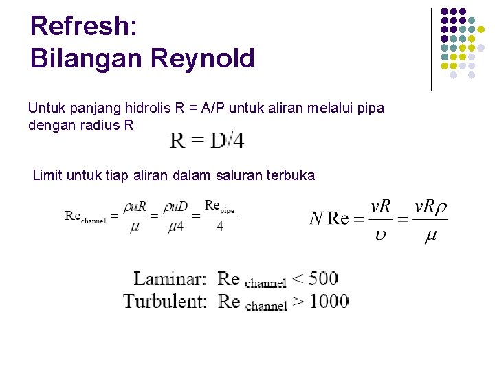 Refresh: Bilangan Reynold Untuk panjang hidrolis R = A/P untuk aliran melalui pipa dengan