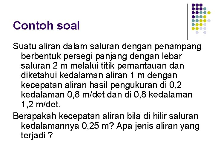 Contoh soal Suatu aliran dalam saluran dengan penampang berbentuk persegi panjang dengan lebar saluran